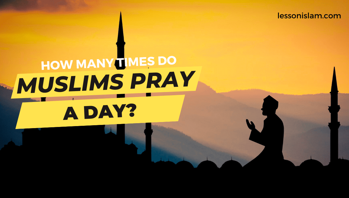 How many times do Muslims pray a day