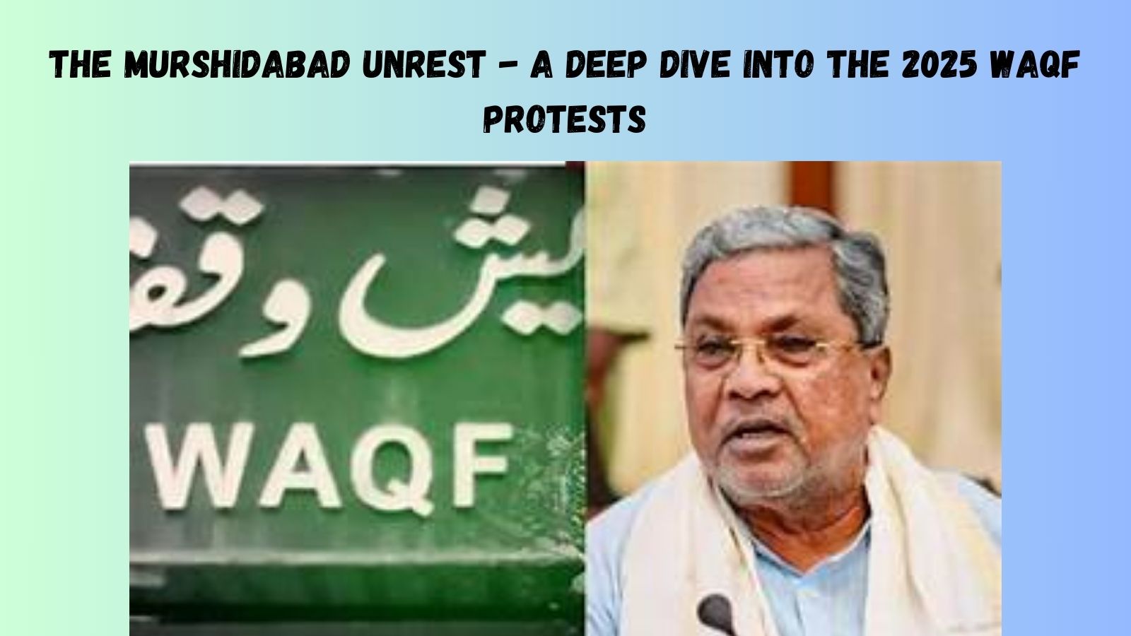 The Murshidabad Unrest - A Deep Dive into the 2025 Waqf Protests